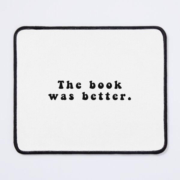 Item preview, The Book Was Better Funny Quote Meme designed and sold by Jesticker.