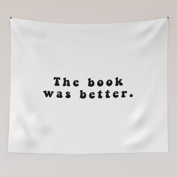 Item preview, The Book Was Better Funny Quote Meme designed and sold by Jesticker.