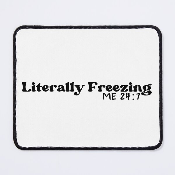 Item preview, Literally Freezing 24/7 designed and sold by designsbyvickij.