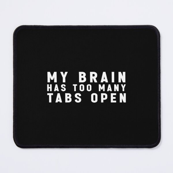 Item preview, My Brain Has Too Many Tabs Open - Adhd Funny Meme designed and sold by Jesticker.
