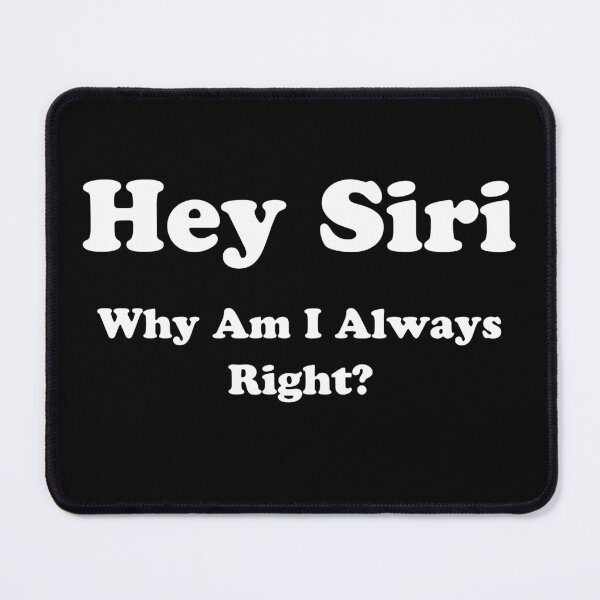 Item preview, Hey Siri, Why Am I Always Right? Funny Text designed and sold by digifun.