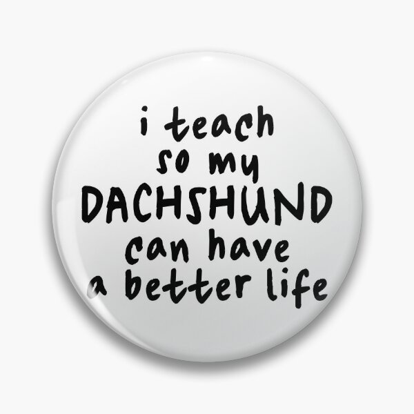 Item preview, I Teach So My Dachshund Can Have a Better Life - Sausage Dog designed and sold by Hic21.