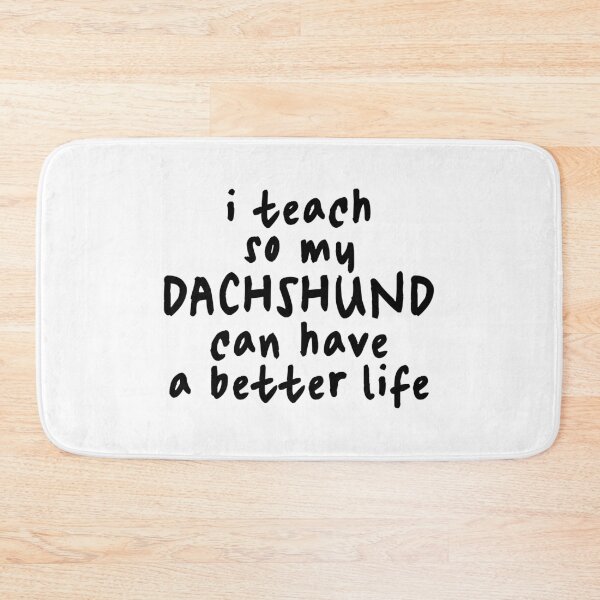 Item preview, I Teach So My Dachshund Can Have a Better Life - Sausage Dog designed and sold by Hic21.