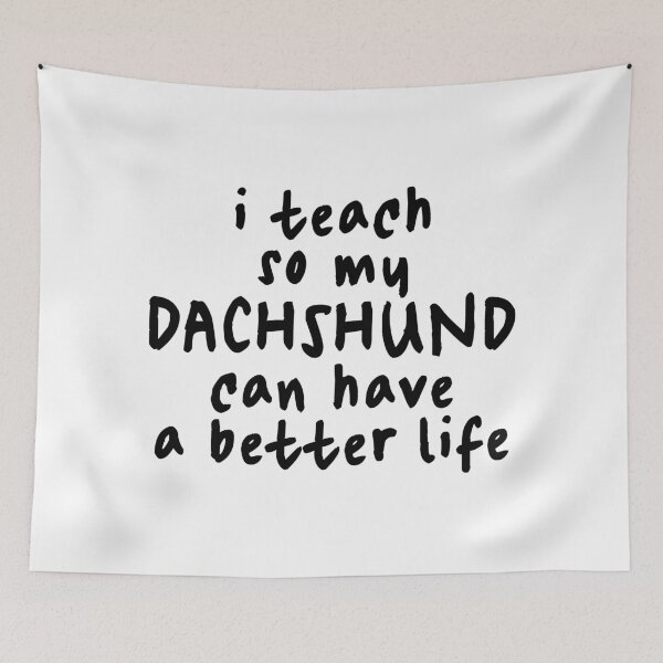 Item preview, I Teach So My Dachshund Can Have a Better Life - Sausage Dog designed and sold by Hic21.