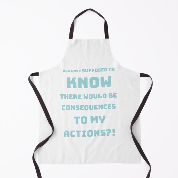 Item preview, How was I supposed to know there would be consequences to my actions?! designed and sold by Mishpotato.
