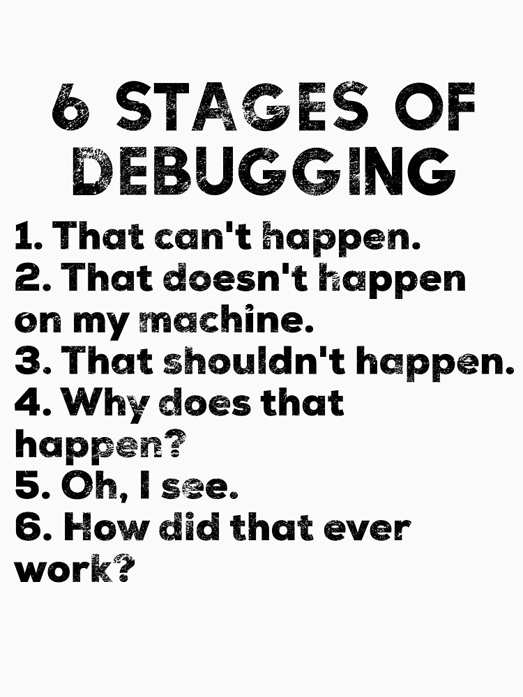 "Six stages of debugging shirt funny debugging tshirt" T-shirt for Sale ...