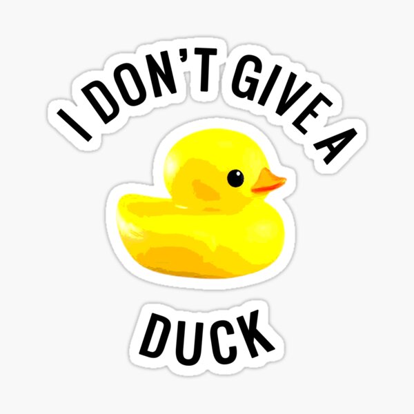 I DON'T GIVE A DuCK Sticker