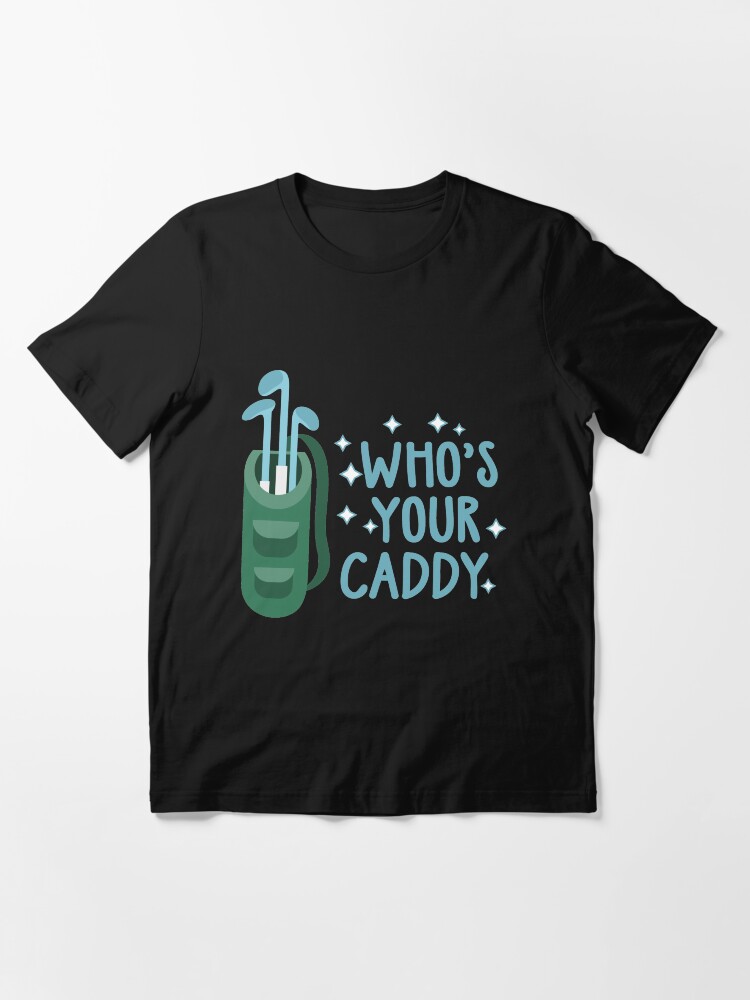 Alternate view of Whos your caddy | golf gifts for men | drinking games shirt | golf lover gift | drinking shirt | gifts for golfers | beer gifts men | beer gift for dad Essential T-Shirt