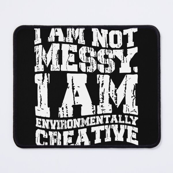 Item preview, Funny Phrase Messy Creative, I am not messy I am environmentally creative designed and sold by DAMOTAmagazine.