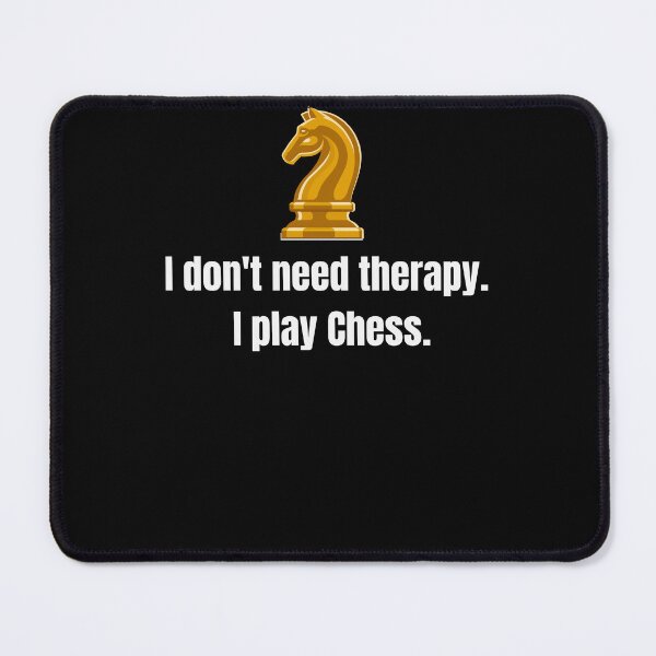 Item preview, I dont' need therapy: I play Chess. designed and sold by PrintDrapes.
