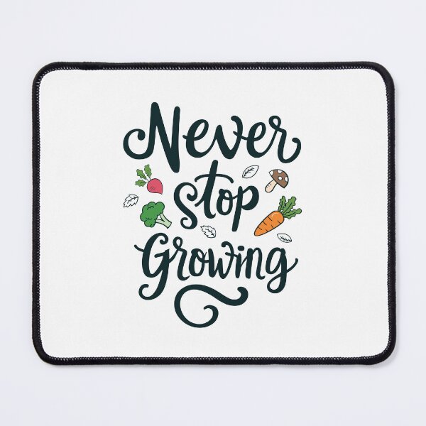 Item preview, Never Stop Growing, Gardener's Essential designed and sold by Arterx.