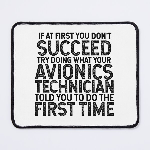 Item preview, If At First You Do Not Succeed, Try Doing What Your Avionics Technician Told You To Do The First Time designed and sold by TeesYouWant.