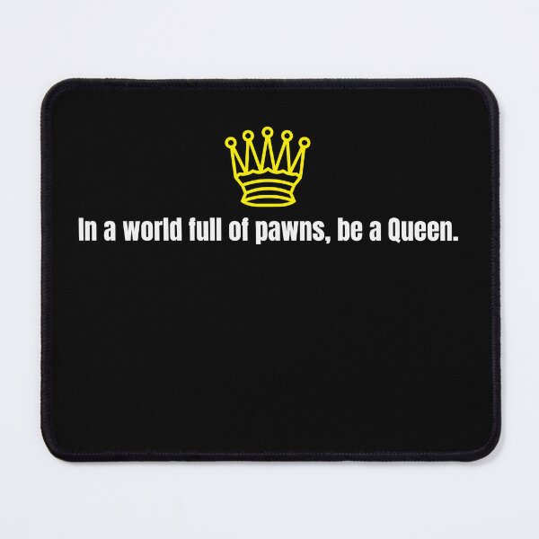 Item preview, Chess Queen: In a world full of pawns, be a Queen. designed and sold by PrintDrapes.