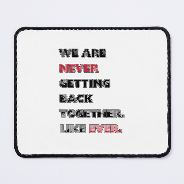 Item preview, We Are Never Getting Back Together Like Ever designed and sold by creativerooney.