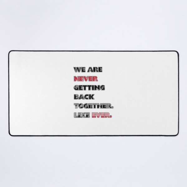 Item preview, We Are Never Getting Back Together Like Ever designed and sold by creativerooney.