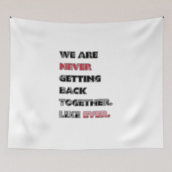Item preview, We Are Never Getting Back Together Like Ever designed and sold by creativerooney.