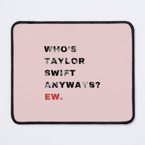 Item preview, Who's Taylor Swift anyways Ew designed and sold by creativerooney.
