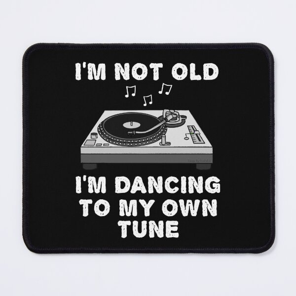 Item preview, I'm Not Old I'm Dancing To My Own Tune, DJ Funny designed and sold by doodlerob.