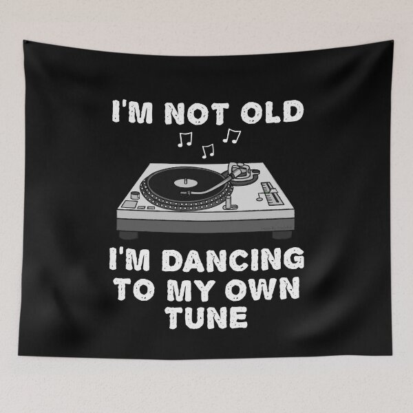 Item preview, I'm Not Old I'm Dancing To My Own Tune, DJ Funny designed and sold by doodlerob.