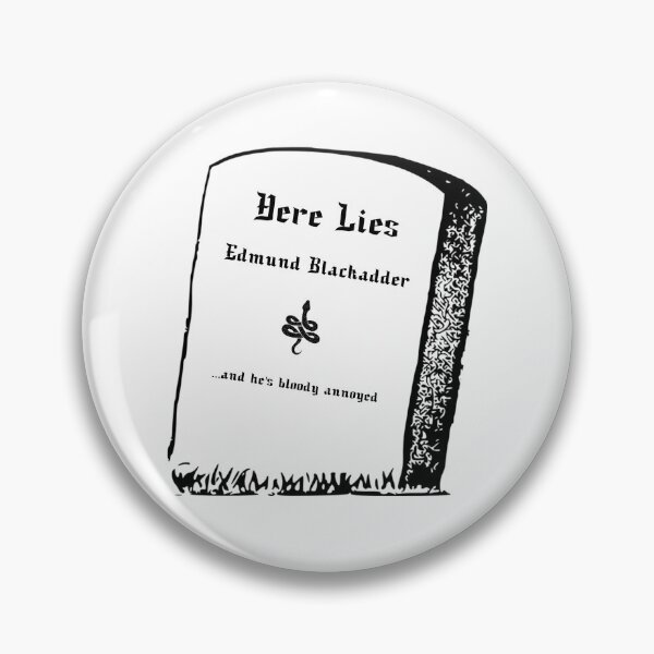 Item preview, Here Lies Edmund Blackadder and he's bloody annoyed designed and sold by PopmosisDesign.