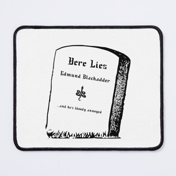 Item preview, Here Lies Edmund Blackadder and he's bloody annoyed designed and sold by PopmosisDesign.