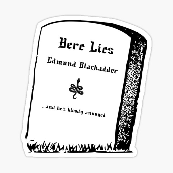Item preview, Here Lies Edmund Blackadder and he's bloody annoyed designed and sold by PopmosisDesign.