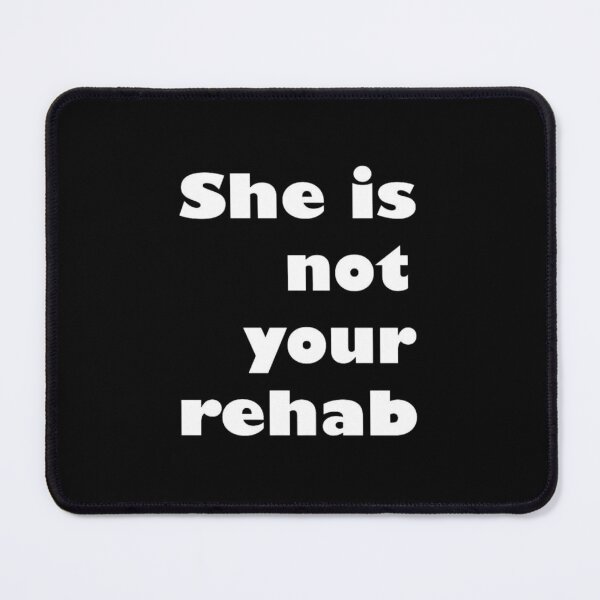 Item preview, She Is Not Your Rehab She Is Not Your Rehab designed and sold by PetPanache.