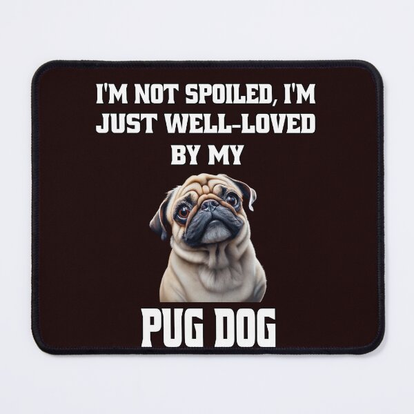 Item preview, Dueño de perro Pug No estoy mimado; Simplemente soy muy querido por mi perro Pug designed and sold by fantasticdesign.