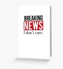 Breaking News: I Don't Care Greeting Card