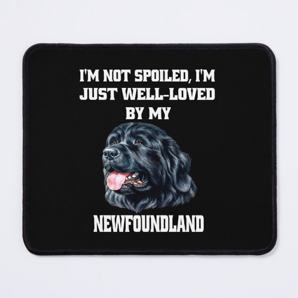Item preview, Newfoundland Owner I'm Not Spoiled; I'm Just Well-Loved By My Newfoundland designed and sold by fantasticdesign.