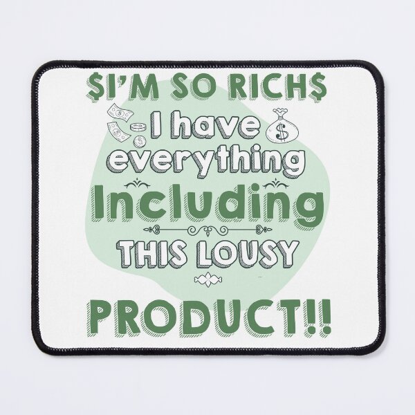 Item preview, A funny phrase "i'm so rich i have everything including this lousy shirt" designed and sold by OLYmonophil.