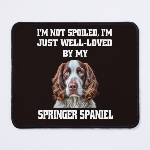Item preview, Spaniel Dog Owner Gifts I'm Not Spoiled; I'm Just Well-Loved By My Springer Spaniel designed and sold by fantasticdesign.