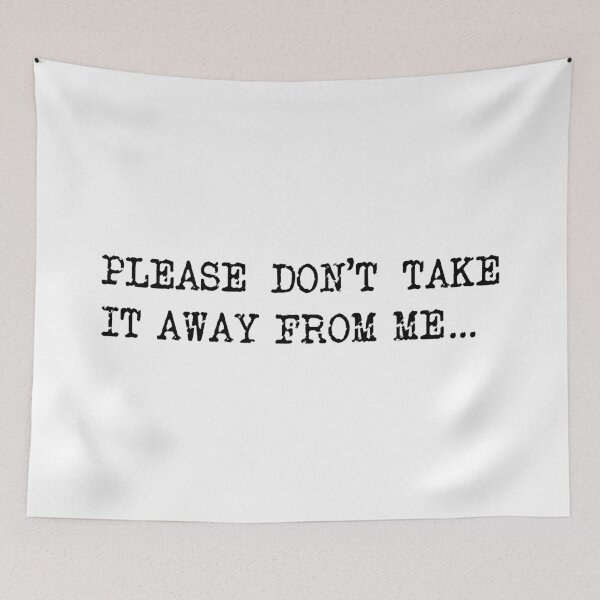Item preview, Please don't take it away from me, Joe Wilkinson Taskmaster quote designed and sold by Inky-Spiration.