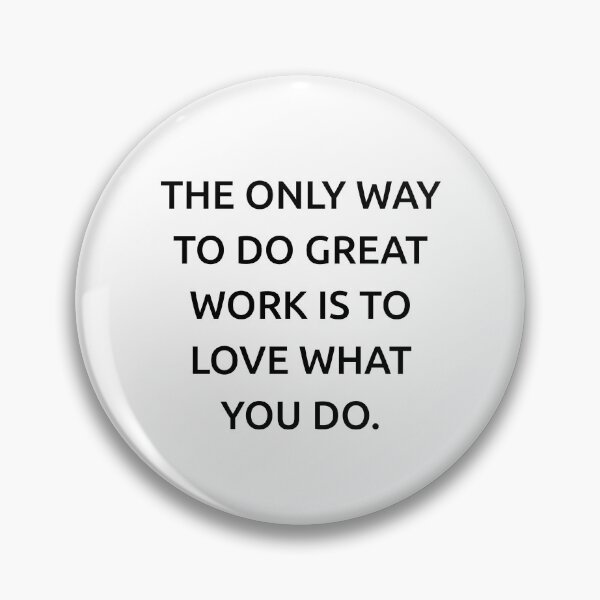 Item preview, The only way to do great work is to love what you do. designed and sold by IMCDT.