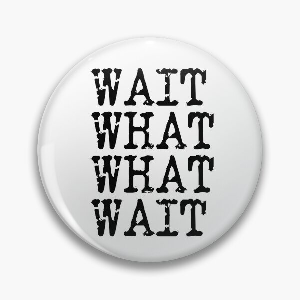 Item preview, Wait, what, what, wait Taskmaster quote designed and sold by Inky-Spiration.