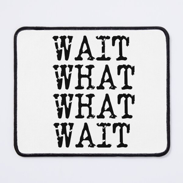 Item preview, Wait, what, what, wait Taskmaster quote designed and sold by Inky-Spiration.