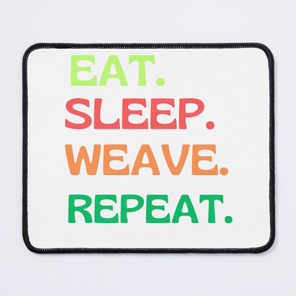 Item preview,  Eat, sleep, weave, repeat designed and sold by AngelArtss.
