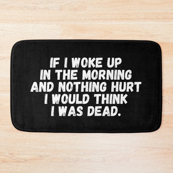 Item preview, If I Woke Up In The Morning And Nothing Hurt I Would Think I Was Dead designed and sold by manandi1.