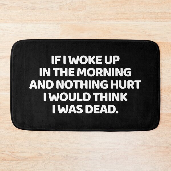Item preview, If I Woke Up In The Morning And Nothing Hurt I Would Think I Was Dead designed and sold by manandi1.