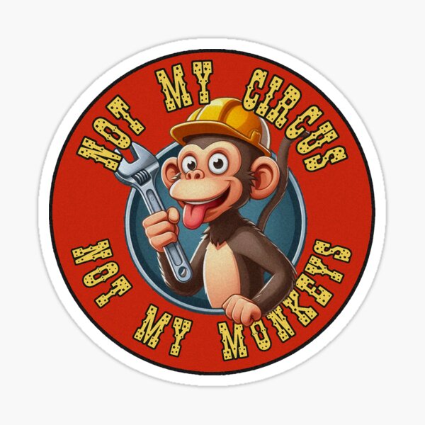 Sticker: Not My Circus My Monkey