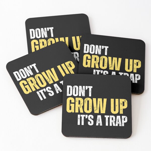 Item preview, Dont Grow Up, Its a trap! (funny life meme) 01 designed and sold by Gilby-Designs.