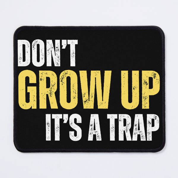 Item preview, Dont Grow Up, Its a trap! (funny life meme) 01 designed and sold by Gilby-Designs.