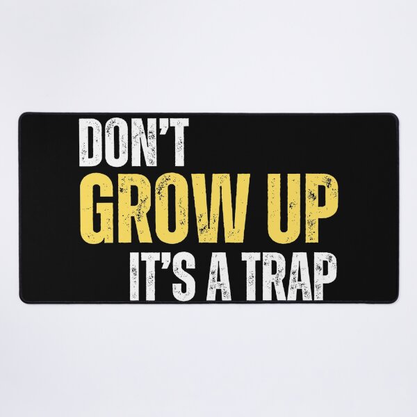 Item preview, Dont Grow Up, Its a trap! (funny life meme) 01 designed and sold by Gilby-Designs.