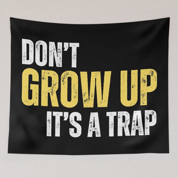 Item preview, Dont Grow Up, Its a trap! (funny life meme) 01 designed and sold by Gilby-Designs.