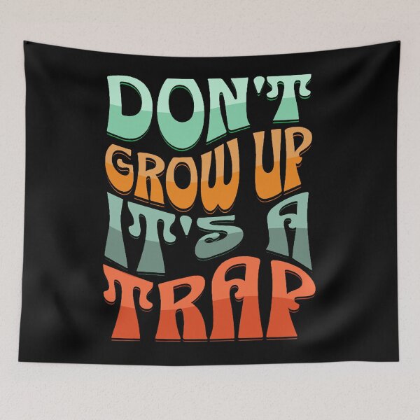 Item preview, Dont Grow Up, Its a trap! (funny life meme) 02 designed and sold by Gilby-Designs.