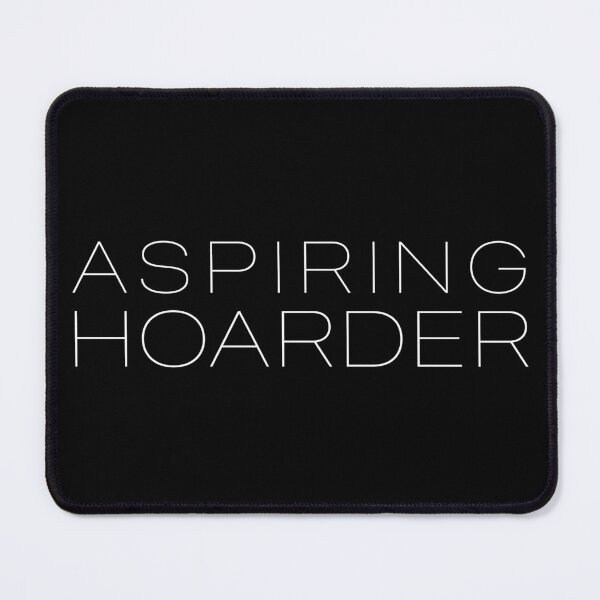Item preview, Aspiring Hoarder designed and sold by SlappyWares.