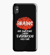 Brains Are Awesome I Wish Everybody Had One iPhone Case
