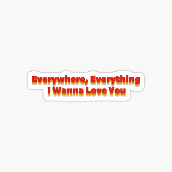 Everywhere, Everything lyrics Sticker for Sale by emmaryleeboo