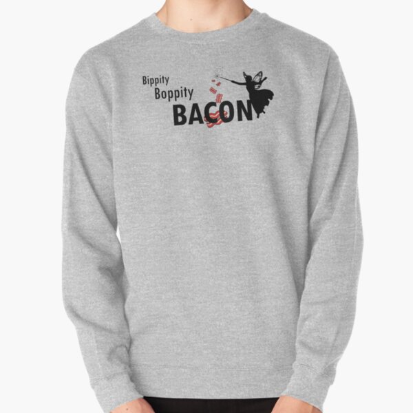 Bippity Boppity BACON Pullover Sweatshirt