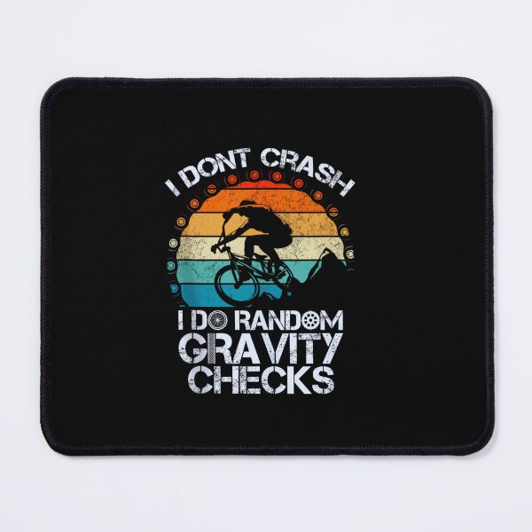 Item preview, I Don't Crash I Do Random Gravity Checks,Mountain Biking Men designed and sold by Foryoubroshirt.